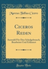 Image for Ciceros Reden: Auswahl Fur Den Schulgebrauch, Bearbeitet Und Erlautert (Classic Reprint)