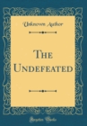 Image for The Undefeated (Classic Reprint)