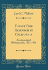 Image for Forest Fire Research in California: An Annotated Bibliography, 1923-1961 (Classic Reprint)
