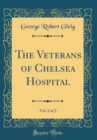 Image for The Veterans of Chelsea Hospital, Vol. 2 of 3 (Classic Reprint)
