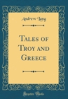 Image for Tales of Troy and Greece (Classic Reprint)