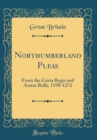 Image for Northumberland Pleas: From the Curia Regis and Assize Rolls, 1198-1272 (Classic Reprint)