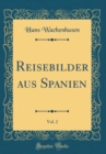 Image for Reisebilder aus Spanien, Vol. 2 (Classic Reprint)