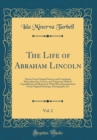 Image for The Life of Abraham Lincoln, Vol. 2: Drawn From Original Sources and Containing Many Speeches, Letters, and Telegrams Hitherto Unpublished and Illustrated; With Many Reproductions From Original Painti