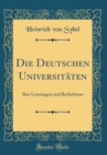 Image for Die Deutschen Universitaten: Ihre Leistungen und Bedurfnisse (Classic Reprint)