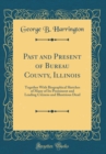 Image for Past and Present of Bureau County, Illinois: Together With Biographical Sketches of Many of Its Prominent and Leading Citizens and Illustrious Dead (Classic Reprint)