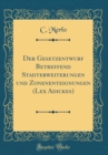 Image for Der Gesetzentwurf Betreffend Stadterweiterungen und Zonenenteignungen (Lex Adickes) (Classic Reprint)