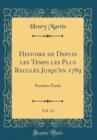 Image for Histoire de Depuis les Temps les Plus Recules Jusqu&#39;en 1789, Vol. 13: Premiere Partie (Classic Reprint)
