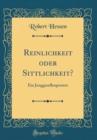 Image for Reinlichkeit oder Sittlichkeit?: Ein Junggesellenprotest (Classic Reprint)