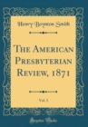 Image for The American Presbyterian Review, 1871, Vol. 3 (Classic Reprint)