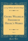 Image for Georg Wilhelm Friedrich Hegel&#39;s Werke, Vol. 3 (Classic Reprint)