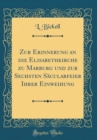 Image for Zur Erinnerung an die Elisabethkirche zu Marburg und zur Sechsten Sacularfeier Ihrer Einweihung (Classic Reprint)