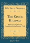 Image for The King&#39;s Highway, Vol. 8: A Study of the Present Conditions on the Foreign Field (Classic Reprint)
