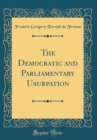 Image for The Democratic and Parliamentary Usurpation (Classic Reprint)