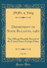 Image for Department of State Bulletin, 1982, Vol. 82: The Official Monthly Record of the United States Foreign Policy (Classic Reprint)
