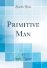 Image for Primitive Man (Classic Reprint)