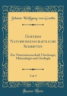 Image for Goethes Naturwissenschaftliche Schriften, Vol. 9: Zur Naturwissenschaft Uberhaupt, Mineralogie und Geologie (Classic Reprint)