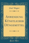 Image for Anwendung Kunstlicher Dungemittel (Classic Reprint)