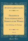 Image for Friedrich Schleiermacher&#39;s Sammtliche Werke, Vol. 13: Erste Abtheilung. Zur Theologie (Classic Reprint)