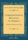 Image for Correspondence Relating to America: Presented to Parliament in 1810 (Classic Reprint)