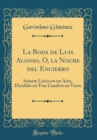 Image for La Boda de Luis Alonso, O, la Noche del Encierro: Sainete Lirico en un Acto, Dividido en Tres Cuadros en Verso (Classic Reprint)