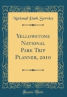 Image for Yellowstone National Park Trip Planner, 2010 (Classic Reprint)