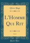 Image for L&#39;Homme Qui Rit, Vol. 2 (Classic Reprint)