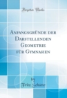 Image for Anfangsgrunde der Darstellenden Geometrie fur Gymnasien (Classic Reprint)