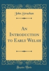 Image for An Introduction to Early Welsh (Classic Reprint)