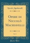 Image for Opere di Niccolo Machiavelli, Vol. 3 (Classic Reprint)