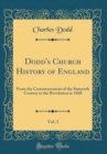 Image for Dodd&#39;s Church History of England, Vol. 3: From the Commencement of the Sixteenth Century to the Revolution in 1688 (Classic Reprint)