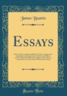 Image for Essays: On the Nature and Immutability of Truth, in Opposition to Sophistry and Scepticism; On Poetry and Music, as They Affect the Mind; On Laughter, and Ludicrous Composition; On the Utility of Clas