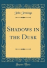Image for Shadows in the Dusk (Classic Reprint)