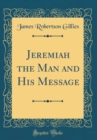 Image for Jeremiah the Man and His Message (Classic Reprint)