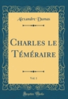 Image for Charles le Temeraire, Vol. 1 (Classic Reprint)