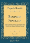 Image for Benjamin Franklin, Vol. 2 of 2: Written by Himself, and Continued by His Grandson and Others; With His Social Epistolary Correspondence, Philosophical, Political, and Moral Letters and Essays, and His