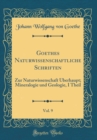 Image for Goethes Naturwissenschaftliche Schriften, Vol. 9: Zur Naturwissenschaft Uberhaupt; Mineralogie und Geologie, I Theil (Classic Reprint)