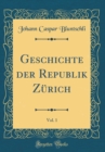 Image for Geschichte der Republik Zurich, Vol. 1 (Classic Reprint)