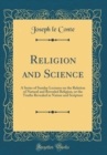 Image for Religion and Science: A Series of Sunday Lectures on the Relation of Natural and Revealed Religion, or the Truths Revealed in Nature and Scripture (Classic Reprint)