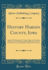 Image for History Hardin County, Iowa: Together With Sketches of Its Towns, Villages and Townships, Educational, Civil, Military and Political History; Portraits of Prominent Persons, and Biographies of Represe