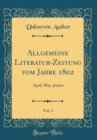 Image for Allgemeine Literatur-Zeitung vom Jahre 1802, Vol. 2: April, May, Junius (Classic Reprint)