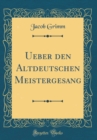 Image for Ueber den Altdeutschen Meistergesang (Classic Reprint)