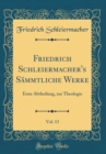 Image for Friedrich Schleiermacher&#39;s Sammtliche Werke, Vol. 13: Erste Abtheilung, zur Theologie (Classic Reprint)