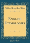 Image for English Etymologies (Classic Reprint)