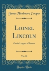 Image for Lionel Lincoln, Vol. 10: Or the Leaguer of Boston (Classic Reprint)