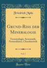 Image for Grund-Riss der Mineralogie, Vol. 1: Terminologie, Systematik, Nomenklatur, Charakteristik (Classic Reprint)