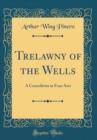 Image for Trelawny of the Wells: A Comedietta in Four Acts (Classic Reprint)