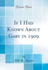 Image for If I Had Known About Gary in 1909 (Classic Reprint)