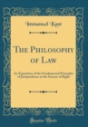 Image for The Philosophy of Law: An Exposition of the Fundamental Principles of Jurisprudence as the Science of Right (Classic Reprint)