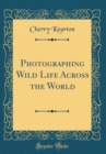 Image for Photographing Wild Life Across the World (Classic Reprint)